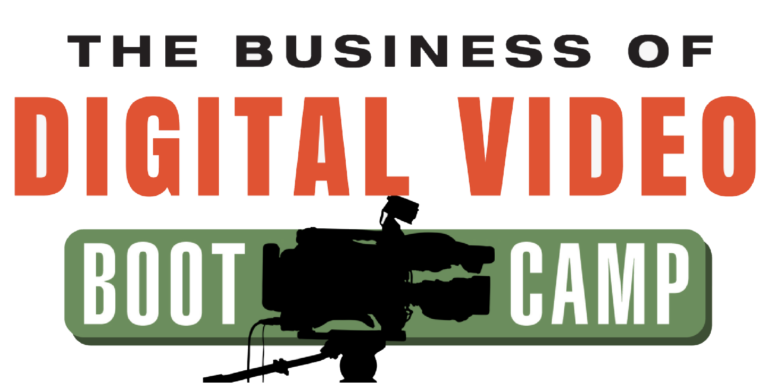 The Business of Digital Video Boot Camp The Business of Digital Video Boot Camp